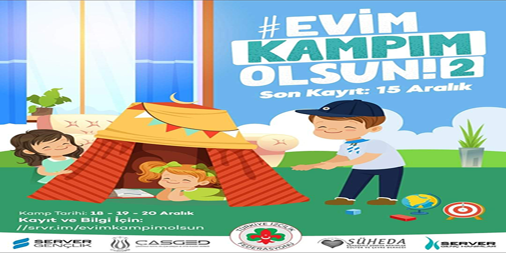 evim kampım olsun, kamp, izci kampı, ödül, hediye, yarış, kazan, evde kamp, server gençlik, server genç hanımlar, çasged, casged, çanakkale, izcilik,, gençlik